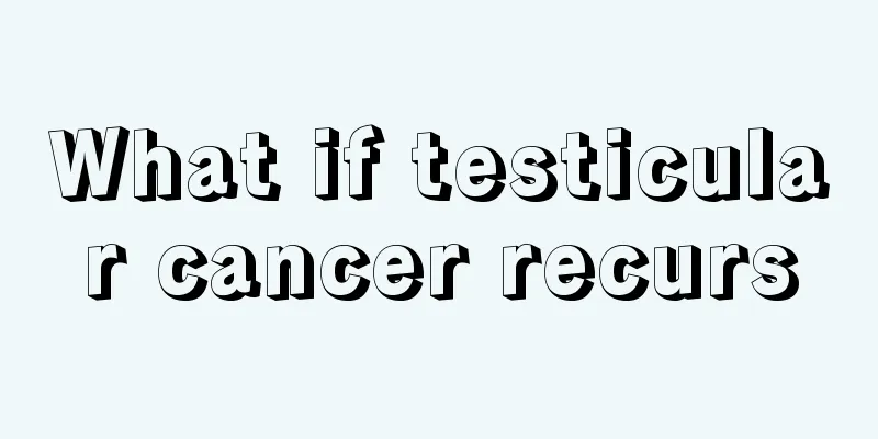 What if testicular cancer recurs