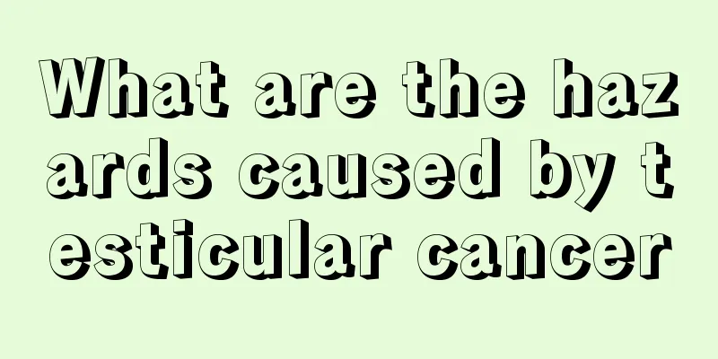 What are the hazards caused by testicular cancer