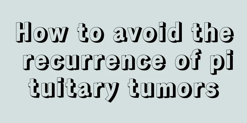 How to avoid the recurrence of pituitary tumors