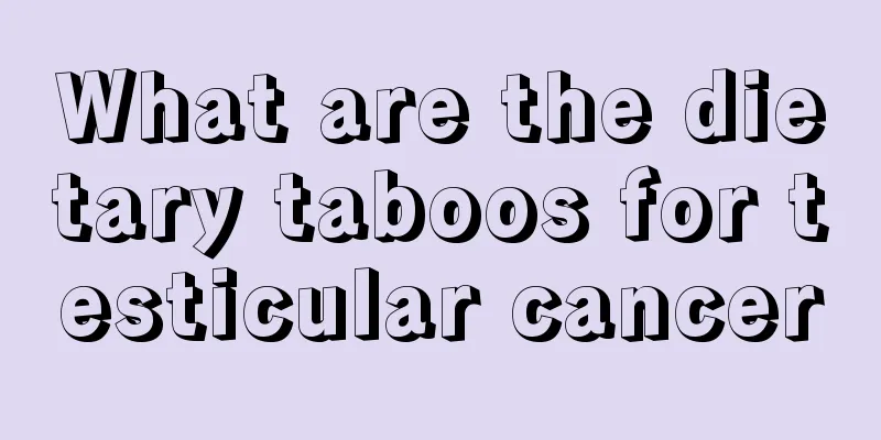 What are the dietary taboos for testicular cancer