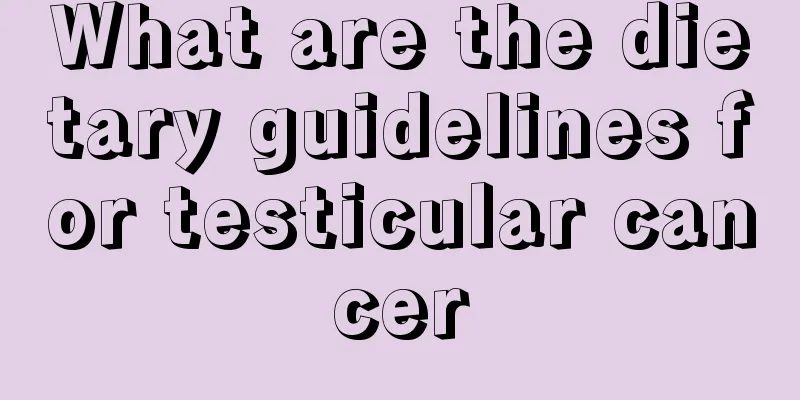 What are the dietary guidelines for testicular cancer