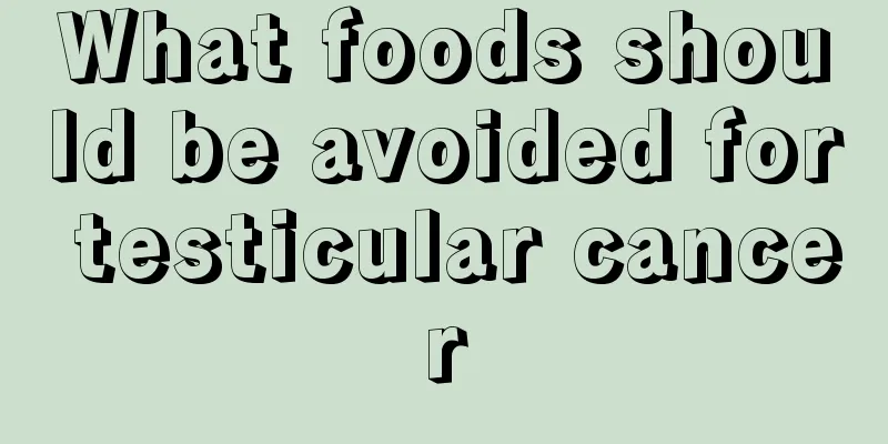 What foods should be avoided for testicular cancer