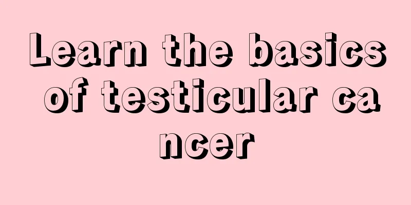 Learn the basics of testicular cancer