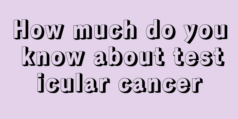 How much do you know about testicular cancer