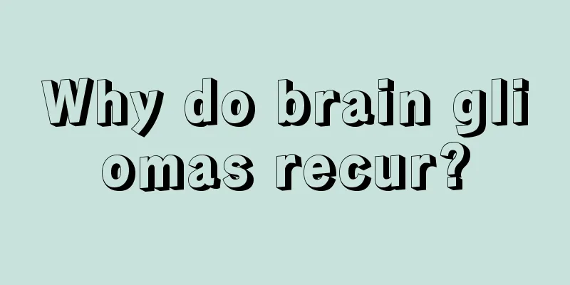 Why do brain gliomas recur?