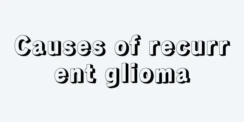 Causes of recurrent glioma