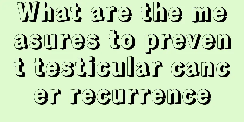 What are the measures to prevent testicular cancer recurrence