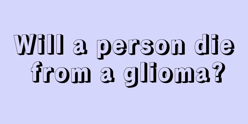 Will a person die from a glioma?