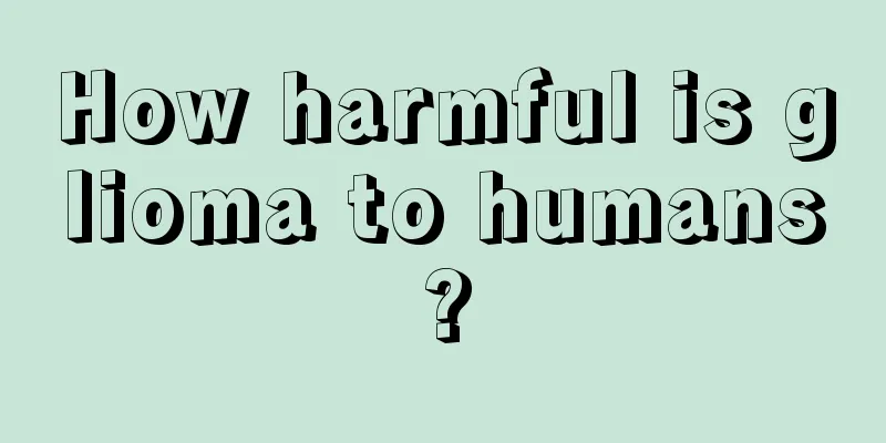 How harmful is glioma to humans?