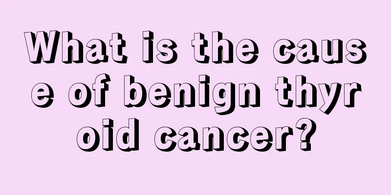 What is the cause of benign thyroid cancer?