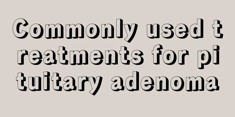 Commonly used treatments for pituitary adenoma