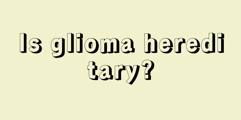 Is glioma hereditary?
