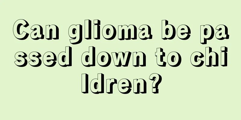 Can glioma be passed down to children?
