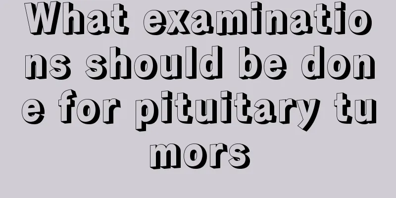 What examinations should be done for pituitary tumors