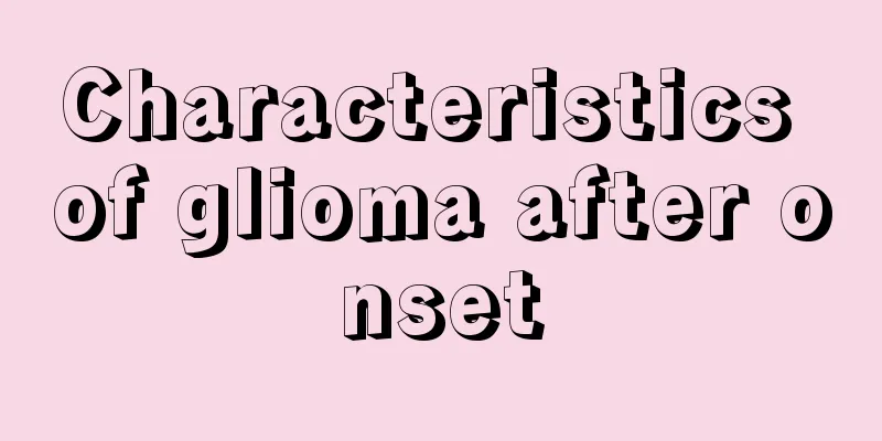 Characteristics of glioma after onset