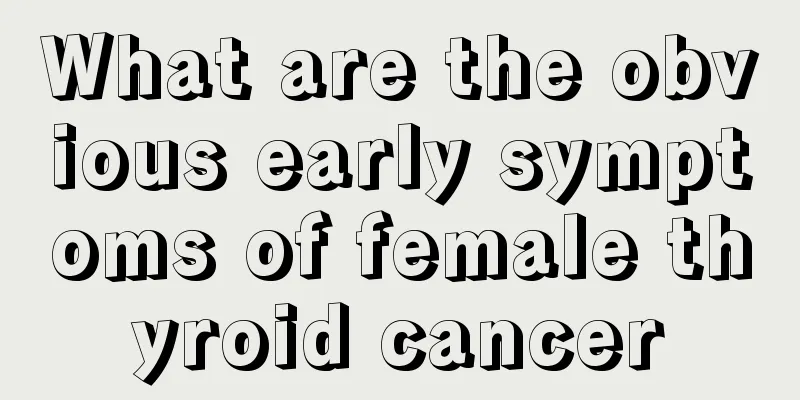 What are the obvious early symptoms of female thyroid cancer