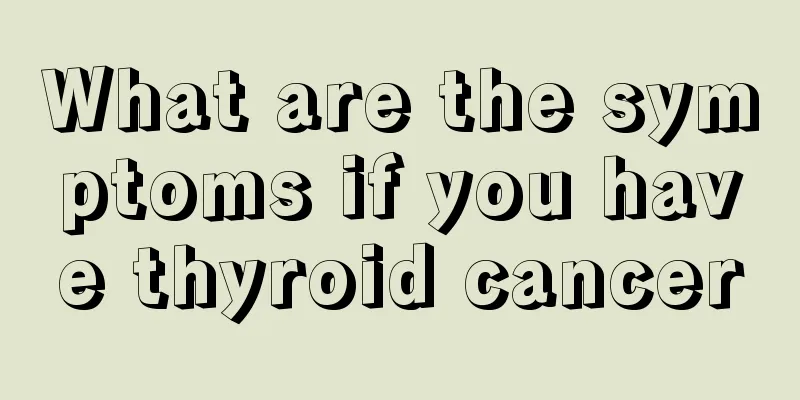 What are the symptoms if you have thyroid cancer