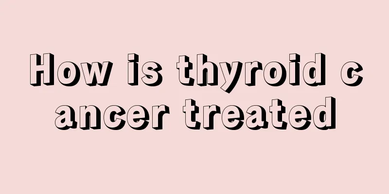 How is thyroid cancer treated