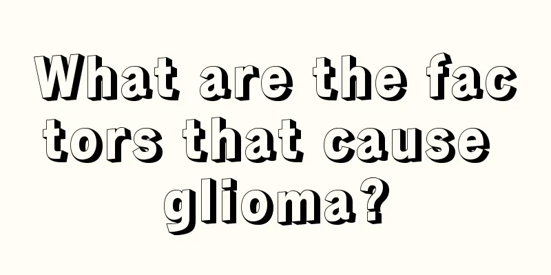 What are the factors that cause glioma?