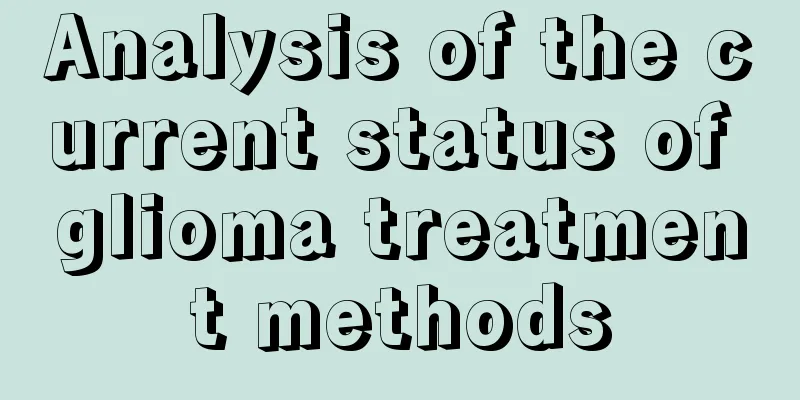 Analysis of the current status of glioma treatment methods