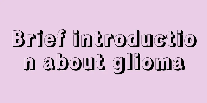 Brief introduction about glioma