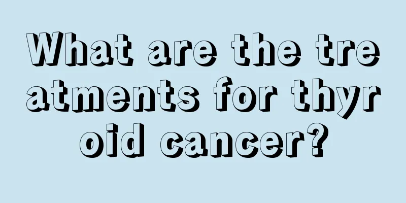 What are the treatments for thyroid cancer?
