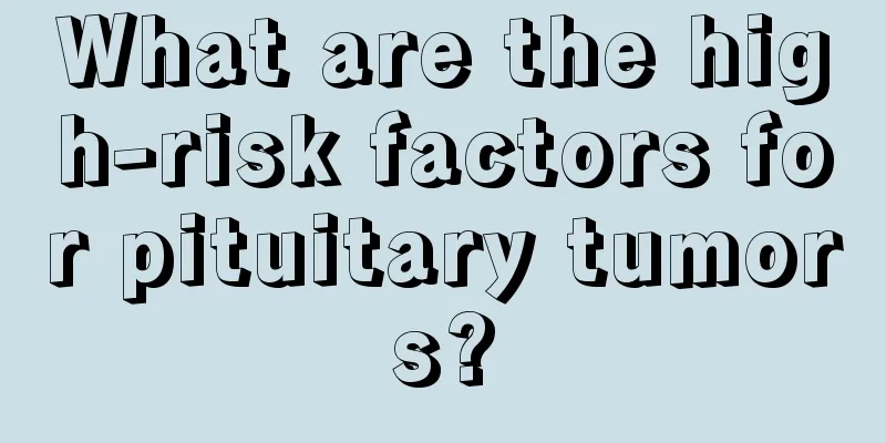 What are the high-risk factors for pituitary tumors?