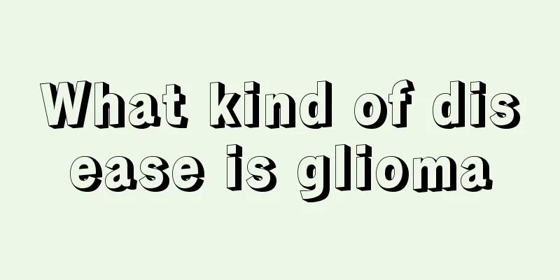 What kind of disease is glioma