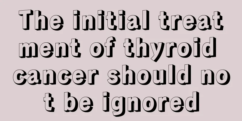The initial treatment of thyroid cancer should not be ignored