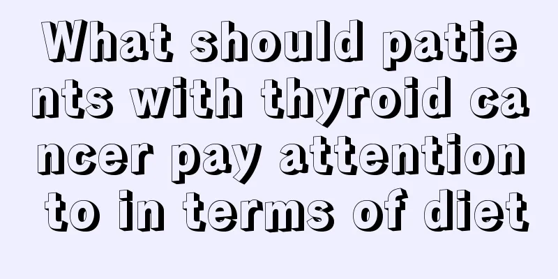 What should patients with thyroid cancer pay attention to in terms of diet