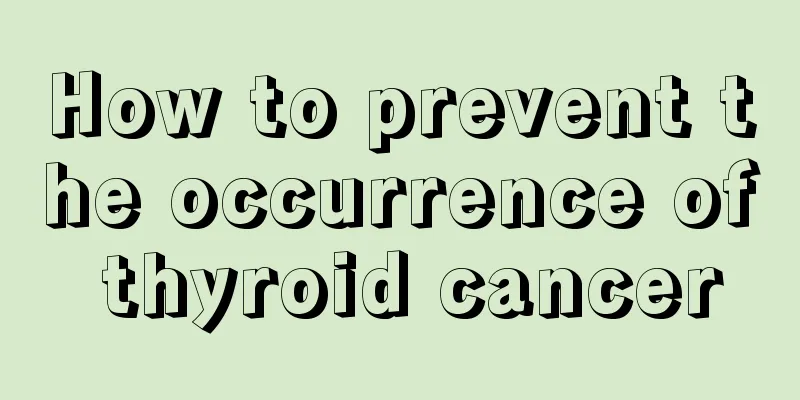 How to prevent the occurrence of thyroid cancer