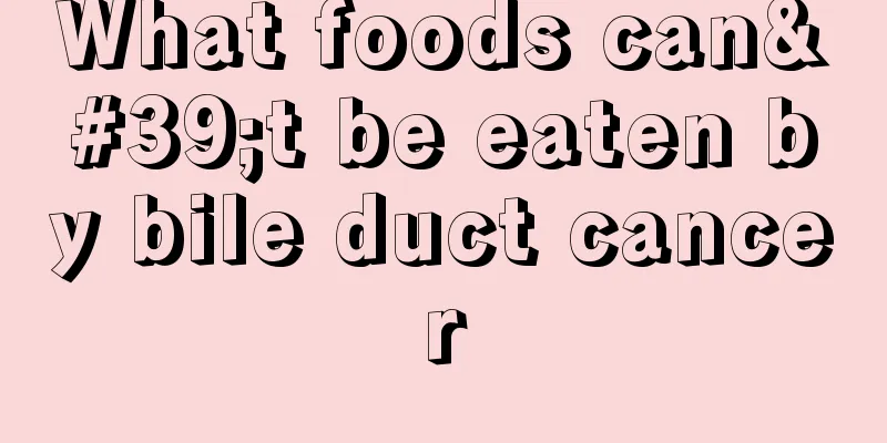 What foods can't be eaten by bile duct cancer