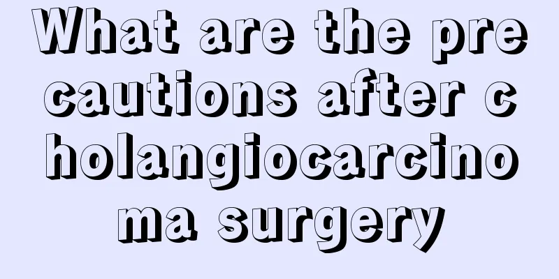 What are the precautions after cholangiocarcinoma surgery