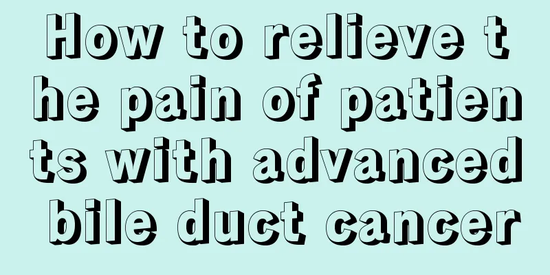 How to relieve the pain of patients with advanced bile duct cancer