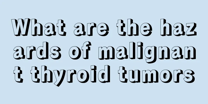 What are the hazards of malignant thyroid tumors