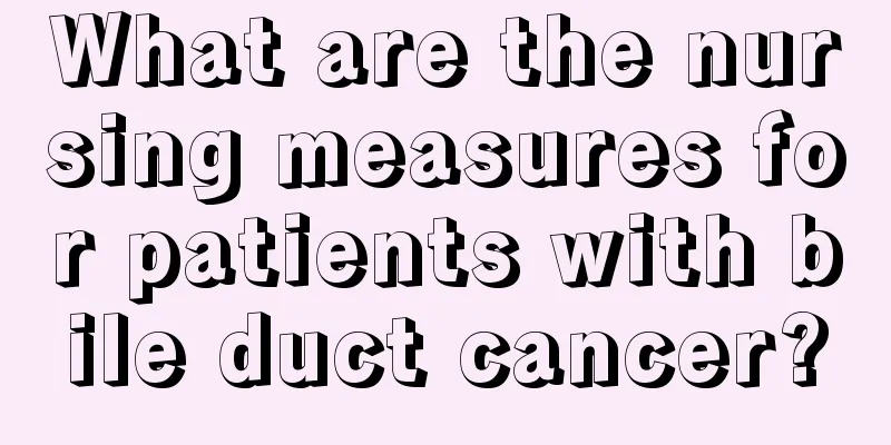 What are the nursing measures for patients with bile duct cancer?
