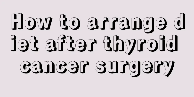 How to arrange diet after thyroid cancer surgery