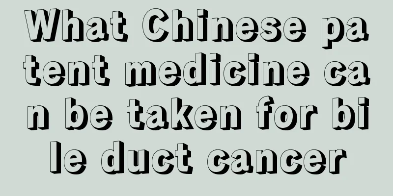 What Chinese patent medicine can be taken for bile duct cancer