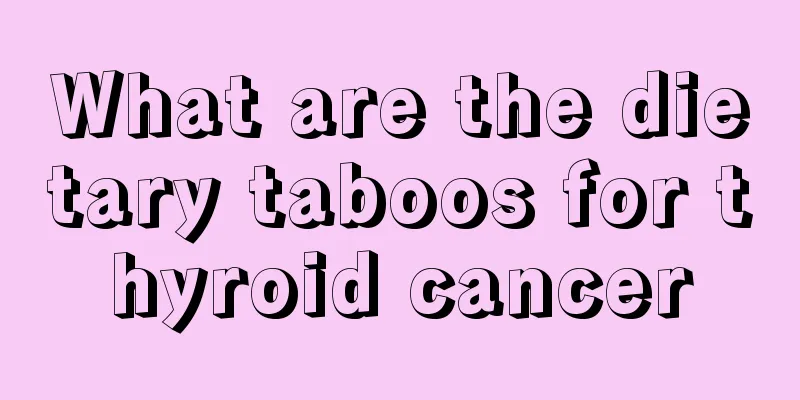 What are the dietary taboos for thyroid cancer