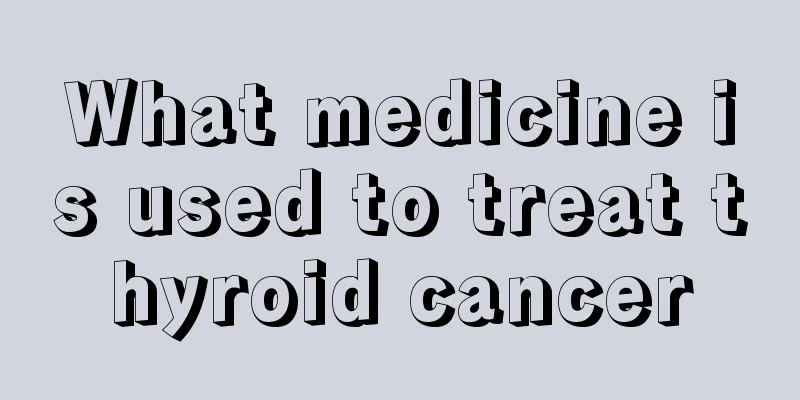 What medicine is used to treat thyroid cancer