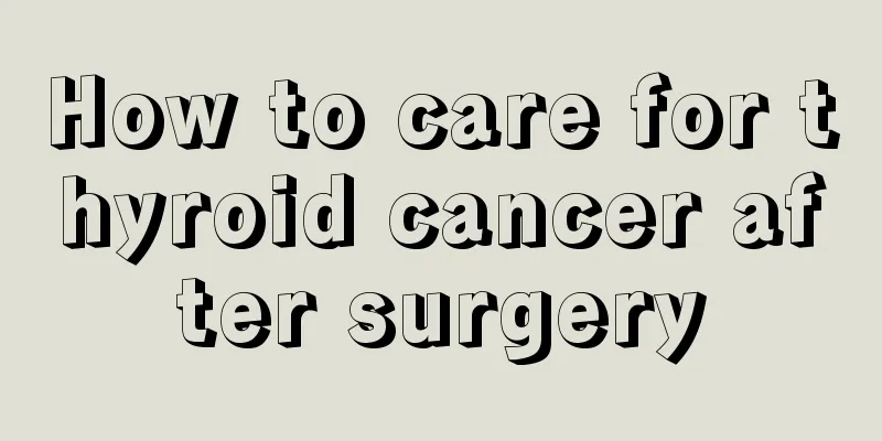 How to care for thyroid cancer after surgery