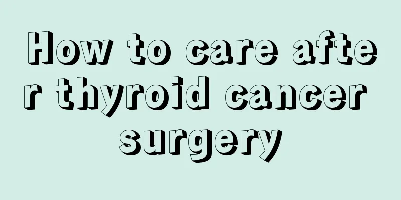 How to care after thyroid cancer surgery