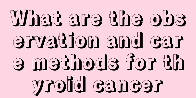 What are the observation and care methods for thyroid cancer