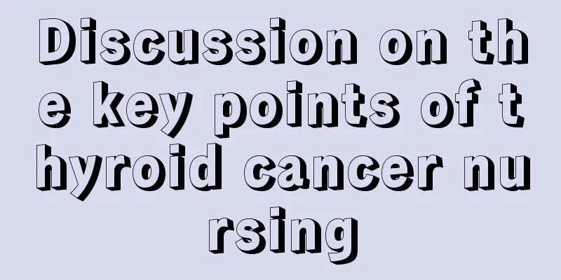 Discussion on the key points of thyroid cancer nursing