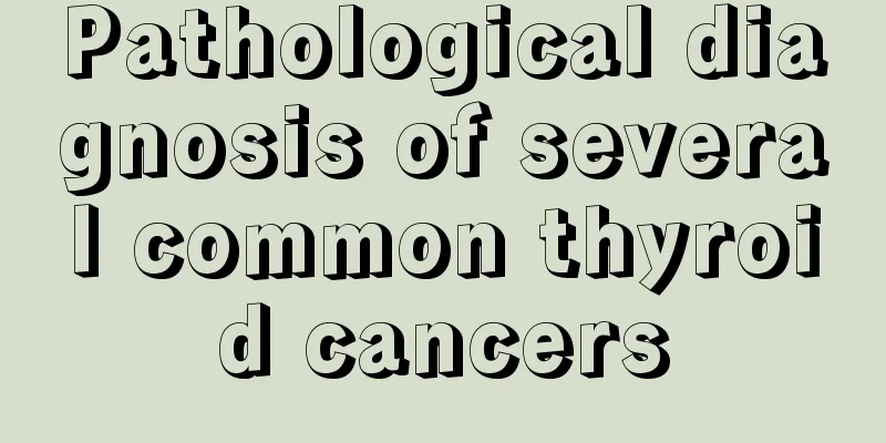 Pathological diagnosis of several common thyroid cancers