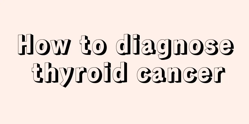 How to diagnose thyroid cancer