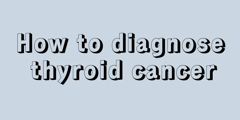 How to diagnose thyroid cancer