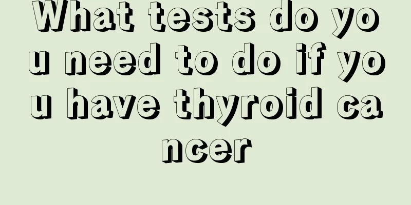 What tests do you need to do if you have thyroid cancer