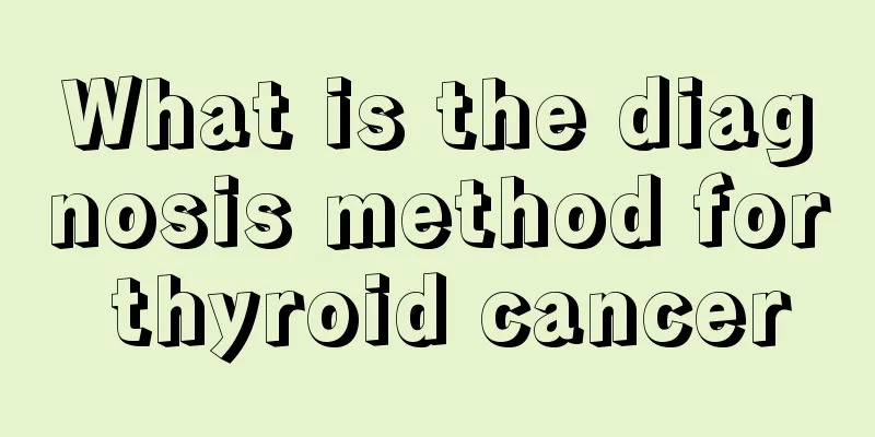 What is the diagnosis method for thyroid cancer