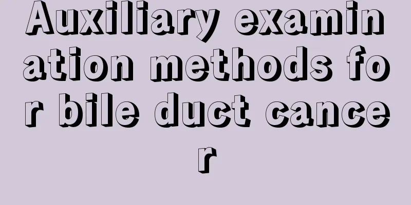 Auxiliary examination methods for bile duct cancer